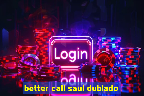 better call saul dublado